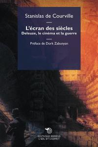 L'écran des siècles : Deleuze, le cinéma et la guerre