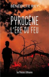 Pyrocène : l'ère du feu