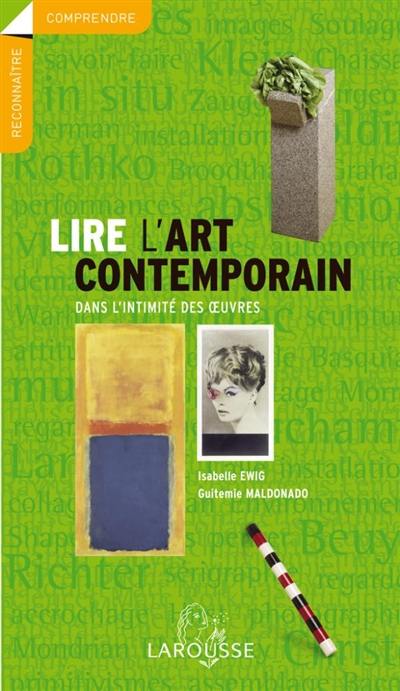 Lire l'art contemporain : dans l'intimité des oeuvres