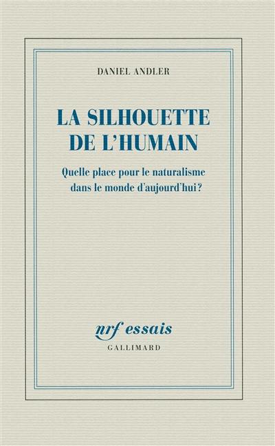 La silhouette de l'humain : quelle place pour le naturalisme dans le monde d'aujourd'hui ?