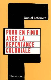 Pour en finir avec la repentance coloniale