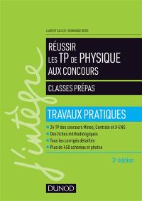 Réussir les TP de physique aux concours : classes prépas : travaux pratiques