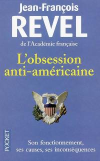 L'obsession anti-américaine : son fonctionnement, ses causes, ses inconséquences