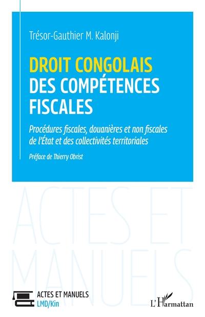 Droit congolais des compétences fiscales : procédures fiscales, douanières et non fiscales de l'Etat et des collectivités territoriales