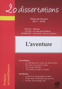 20 dissertations avec analyses et commentaires sur le thème l'aventure : Homère, Odyssée, Conrad, Au coeur des ténèbres, Jankélévitch, L'aventure, l'ennui, le sérieux : thème de français 2017-2018, prépas scientifiques