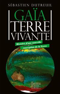 Gaïa, Terre vivante : histoire d'une nouvelle conception de la Terre