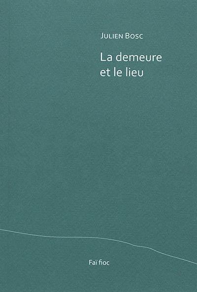 La demeure et le lieu. Quelques bribes, gagnées sur la mélancolie