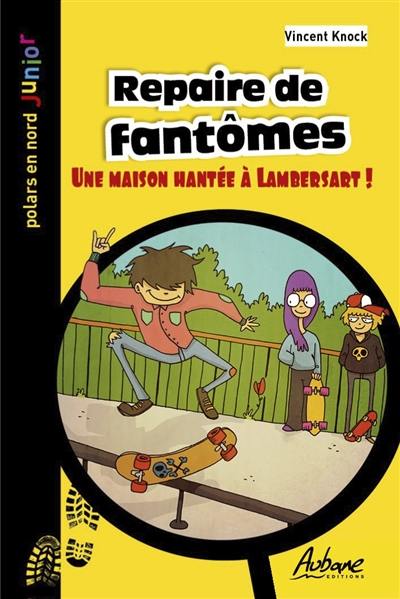 Repaire de fantômes : une maison hantée à Lambersart !