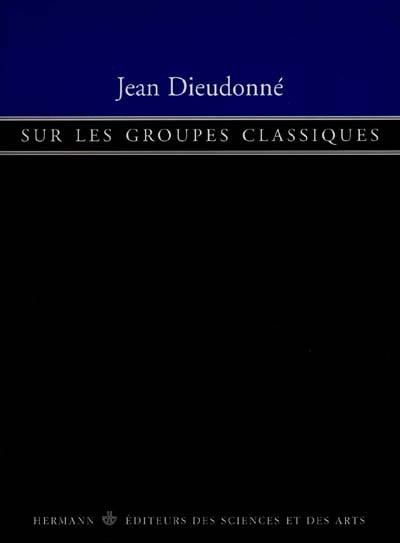 Sur les groupes classiques : groupes symplectique, groupe orthogonal, groupe unitaire