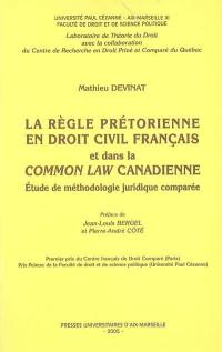 La règle prétorienne en droit civil français et dans la common law canadienne : études de méthodologie comparée