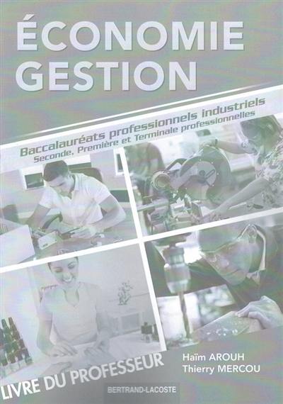 Economie, gestion, 2de,1re et terminale professionnelles : baccalauréats professionnels industriels : livre du professeur