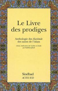 Le livre des prodiges : anthologie des karâmât des saints de l'islam