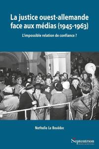 La justice ouest-allemande face aux médias (1945-1963) : l'impossible relation de confiance ?