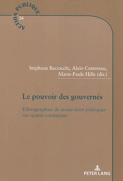 Le pouvoir des gouvernés : ethnographies de savoir-faire politiques sur quatre continents