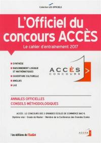 L'officiel du concours Accès : le cahier d'entraînement 2017 : annales officielles, conseils méthodologiques