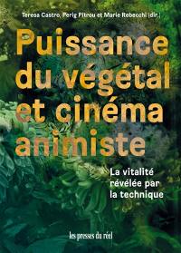 Puissance du végétal et cinéma animiste : la vitalité révélée par la technique