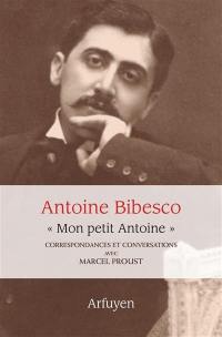 Mon petit Antoine : correspondances et conversations avec Marcel Proust