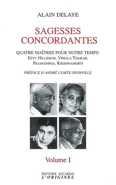 Sagesses concordantes : quatre maîtres pour notre temps : Etty Hillesum, Vimala Thakar, Svâmi Prajnânpad, Krishnamurti. Vol. 1