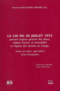 La loi du 20 juillet 1973 portant régime général des biens, régime foncier et immobilier et régime des sûretés au Congo : trente ans après, quel bilan ? : essai d'évaluation