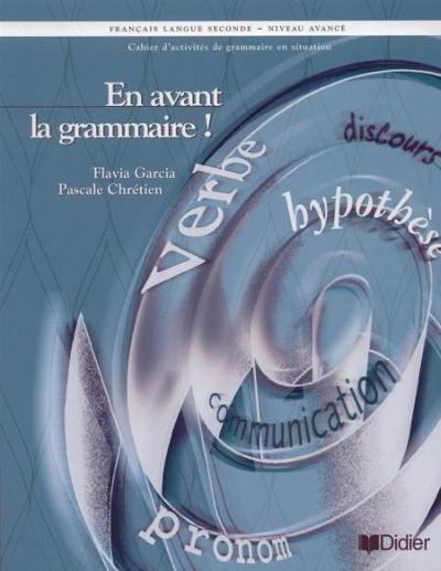 En avant la grammaire ! : cahier d'activités de grammaire en situation, français langue seconde, niveau avancé