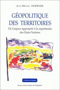 Géopolitique des territoires : de l'espace approprié à la suprématie des Etats-nations