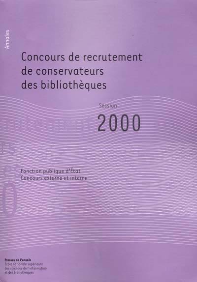 Concours de recrutement de conservateurs des bibliothèques, fonction publique d'Etat, concours externe, concours interne : rapport du jury, session 2000