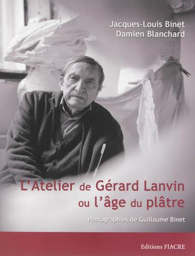 L'atelier de Gérard Lanvin ou L'âge du plâtre