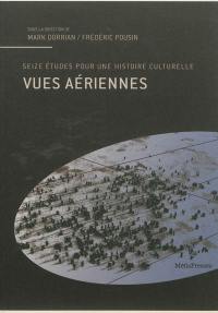 Vues aériennes : seize études pour une histoire culturelle