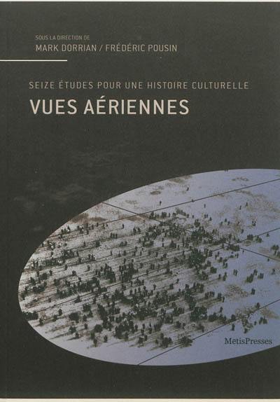 Vues aériennes : seize études pour une histoire culturelle