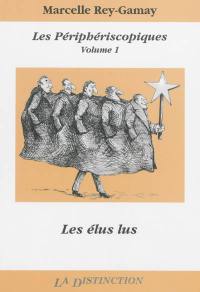 Les Périphériscopiques. Vol. 1. Les élus lus