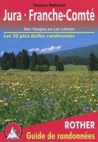 Jura, Franche-Comté : des Vosges au lac Léman : les 50 plus belles randonnées