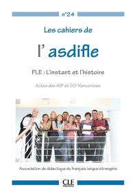 FLE : l'instant et l'histoire : actes des rencontres du 29 mars 2012 à l'Alliance française de Paris Ile-de-France et du 19 octobre 2012 au CLA de Besançon