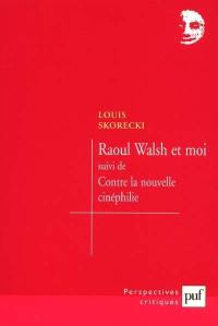 Raoul Walsh et moi. contre la nouvelle cinéphilie