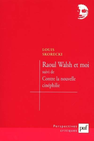 Raoul Walsh et moi. contre la nouvelle cinéphilie