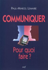 Communiquer : pour quoi faire ?