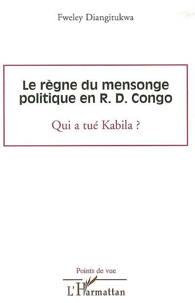 Le règne du mensonge politique en R.D. Congo : qui a tué Kabila ?