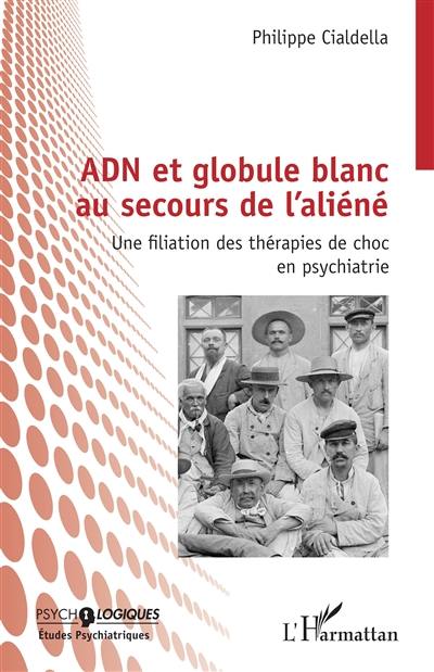 ADN et globule blanc au secours de l'aliéné : une filiation des thérapies de choc en psychiatrie