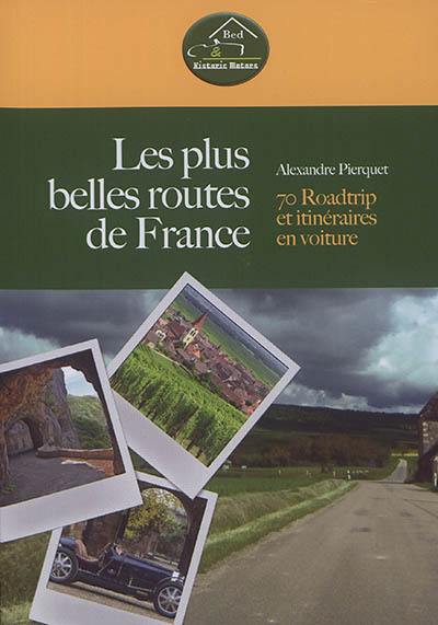 Les plus belles routes de France : 70 roadtrip et itinéraires en voiture