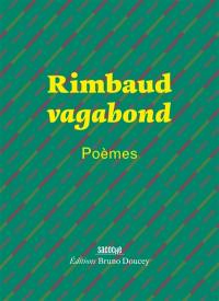 Rimbaud vagabond : poèmes