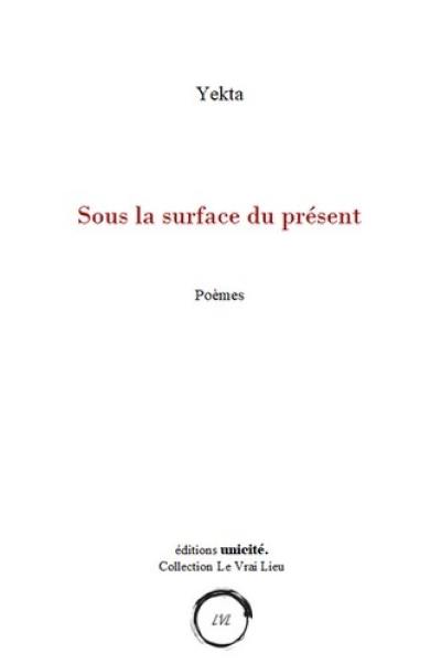 Sous la surface du présent : poèmes