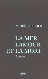 La mer, l'amour et la mort : poèmes