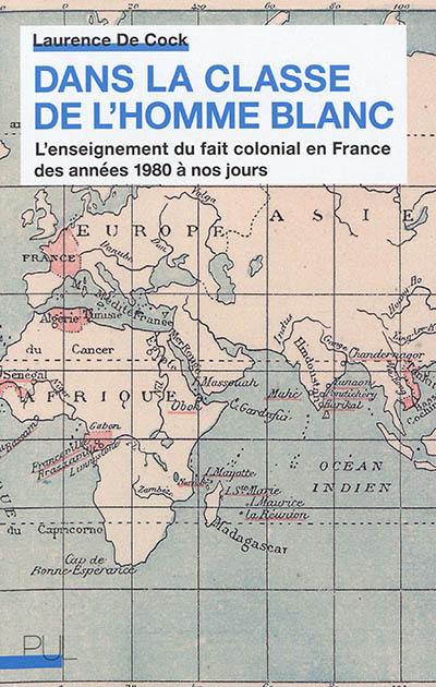 Dans la classe de l'homme blanc : l'enseignement du fait colonial en France des années 1980 à nos jours