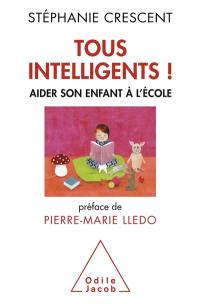 Tous intelligents ! : aider son enfant à l'école