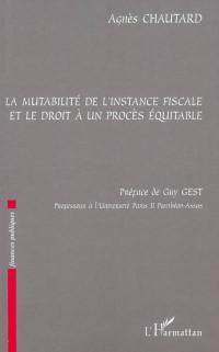 La mutabilité de l'instance fiscale et le droit à un procès équitable