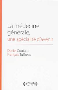 La médecine générale, une spécialité d'avenir : des premières conventions médicales aux maisons de santé