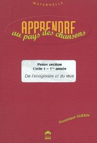 Apprendre au pays des chansons, petite section, cycle 1, 1re année : de l'imaginaire et du rêve