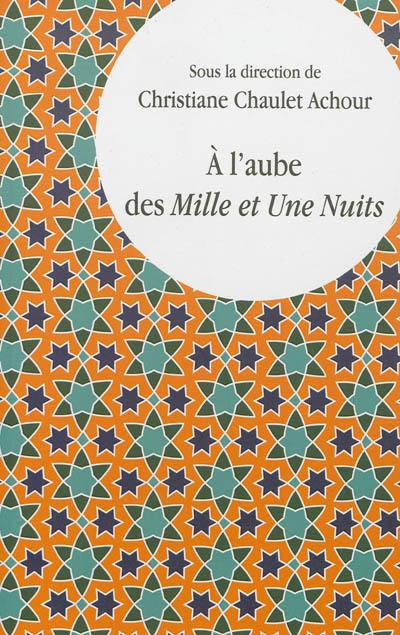 A l'aube des Mille et Une Nuits : lectures comparatistes