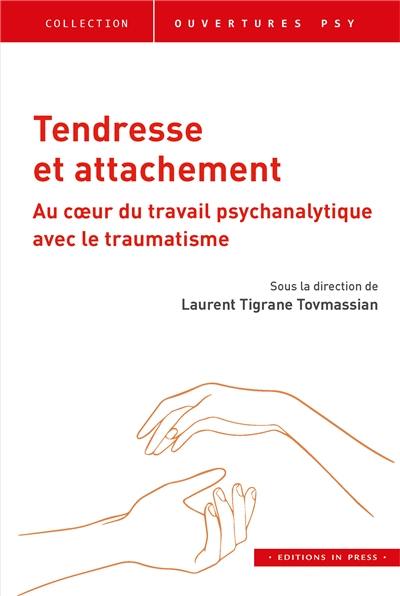 Tendresse et attachement : au coeur du travail psychanalytique avec le traumatisme