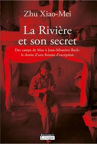 La rivière et son secret : des camps de Mao à Jean-Sébastien Bach, le destin d'une femme d'exception