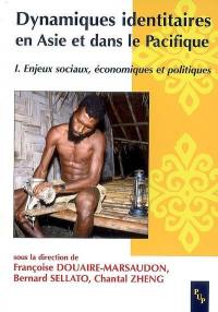 Dynamiques identitaires en Asie et dans le Pacifique. Vol. 1. Enjeux sociaux, économiques et politiques